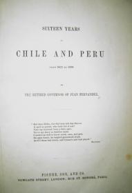 Sixteen Years in Chile and Peru From 1822 to 1839 By The Retired Governor of Juan Fernandez